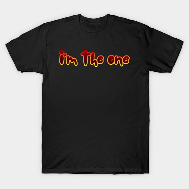 I'm the one T-Shirt by InkBlissful